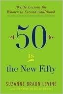Fifty Is The New Fifty: Ten Life Lessons For Women In Second Adulthood