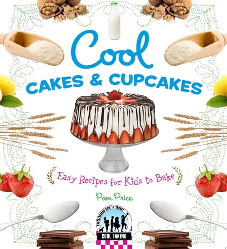Cool Cakes & Cupcakes: Easy Recipes for Kids to Bake Easy Recipes for Kids to Bake