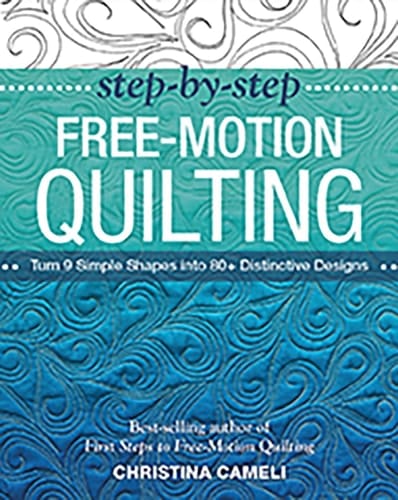 Step-by-Step Free-Motion Quilting Turn 9 Simple Shapes into 80+ Distinctive Designs • Best-selling author of First Steps to Free-Motion Quilting