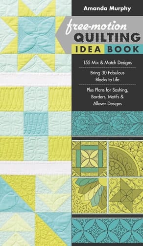 Free-Motion Quilting Idea Book • 155 Mix & Match Designs • Bring 30 Fabulous Blocks to Life • Plus Plans for Sashing, Borders, Motifs & Allover Designs