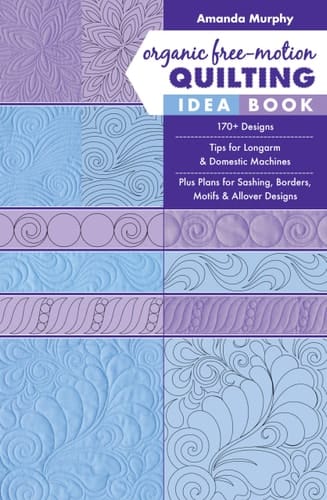 Organic Free-Motion Quilting Idea Book 170+ Designs; Tips for Longarm & Domestic Machines; Plus Plans for Sashing, Borders, Motifs & Allover Designs
