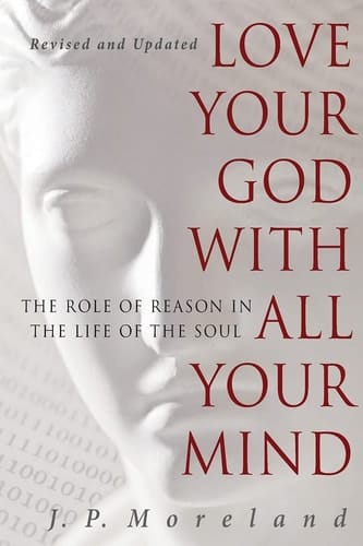 Love Your God with All Your Mind The Role of Reason in the Life of the Soul
