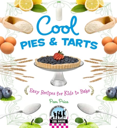Cool Pies & Tarts: Easy Recipes for Kids to Bake Easy Recipes for Kids to Bake