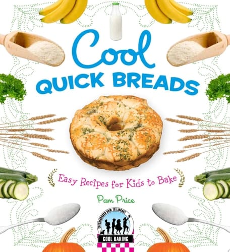 Cool Quick Breads: Easy Recipes for Kids to Bake Easy Recipes for Kids to Bake