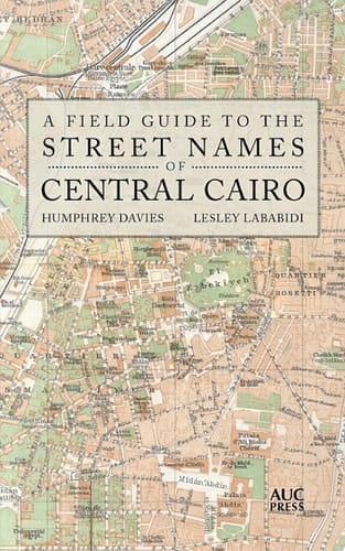 A Field Guide to the Street Names of Central Cairo