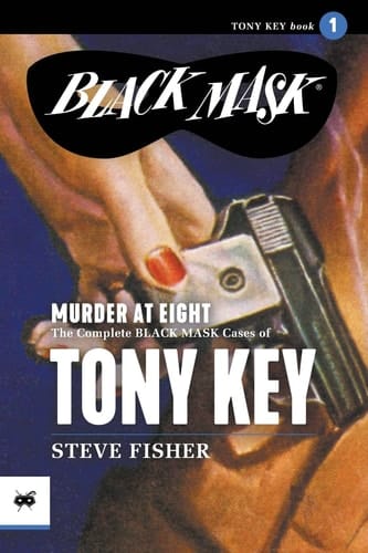 Murder at Eight The Complete Black Mask Cases of Tony Key, Volume 1
