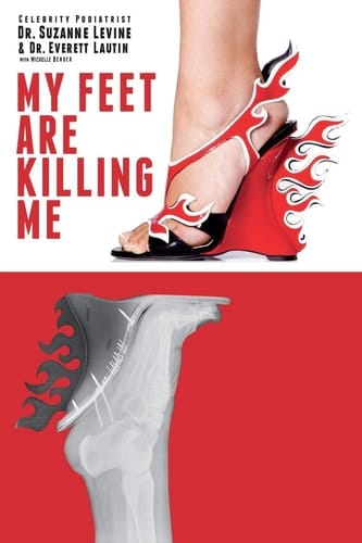 My Feet Are Killing Me! Dr. Levine's Complete Foot Care Program