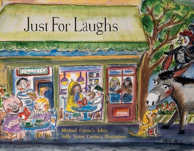 Just for Laughs Michael Curran's Jokes . . Holly Sweet Curran's Illustations