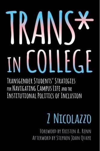 Trans* in College Transgender Students' Strategies for Navigating Campus Life and the Institutional Politics of Inclusion