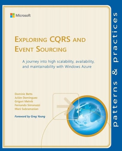 Exploring CQRS and Event Sourcing A Journey Into High Scalability, Availability and Maintainability with Windows Azure