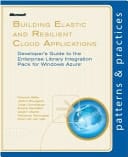 Building Elastic and Resilient Cloud Applications Developer's Guide to the Enterprise Library Integration Pack for Windows Azure