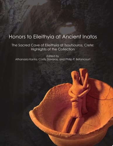 Honors to Eileithyia at Ancient Inatos The Sacred Cave at Tsoutsouros, Crete: Highlights of the Collection