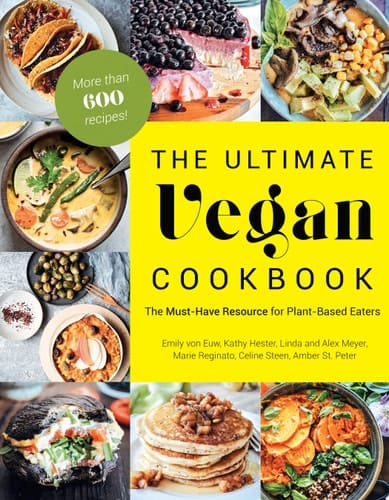 The Ultimate Vegan Cookbook The Must-Have Resource for Plant-Based Eaters