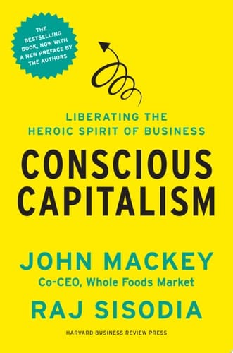Conscious Capitalism, With a New Preface by the Authors Liberating the Heroic Spirit of Business