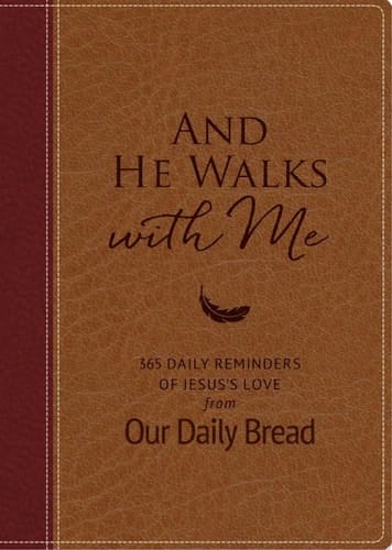 And He Walks with Me 365 Daily Reminders of Jesus's Love from Our Daily Bread (A Daily Devotional for the Entire Year)