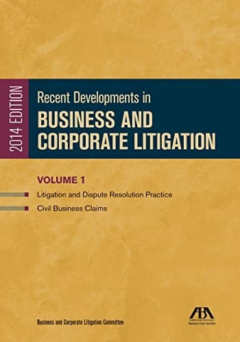 Recent Developments in Business and Corporate Litigation: Business associations law ; Employment and labor law ; Finance and securities litigation and arbitration