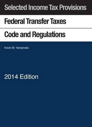 Federal Transfer Taxes Code and Regulations ; (selected Income Tax Provisions)