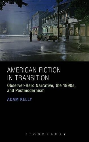 American Fiction in Transition Observer-Hero Narrative, the 1990s, and Postmodernism