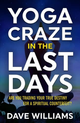 Yoga Craze In The Last Days Are You Trading Your True Destiny for a Spiritual Counterfeit?