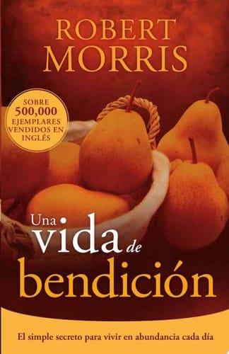 Una Vida de Bendición El Simple Secreto para Vivir en Abundancia Cada Día