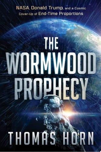 The Wormwood Prophecy NASA, Donald Trump, and a Cosmic Cover-Up of End-Time Proportions