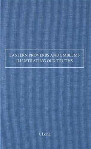 Eastern Proverbs and Emblems Illustrating Old Truths