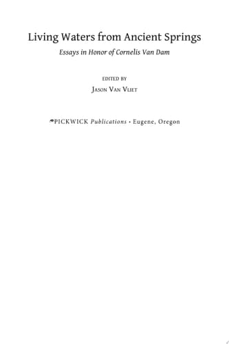Living Waters from Ancient Springs Essays in Honor of Cornelis Van Dam
