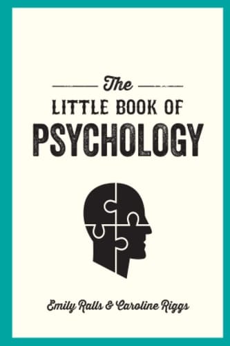 The Little Book of Psychology An Introduction to the Key Psychologists and Theories You Need to Know