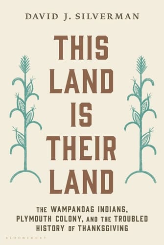 This Land Is Their Land The Wampanoag Indians, Plymouth Colony, and the Troubled History of Thanksgiving