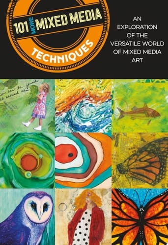 101 More Mixed Media Techniques An exploration of the versatile world of mixed media art