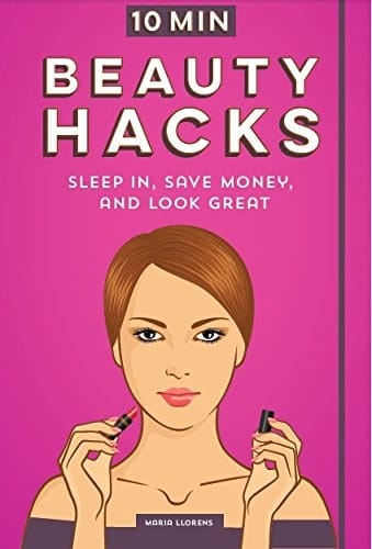 10 Minute Beauty Hacks Sleep In, Save Money, and Look Great