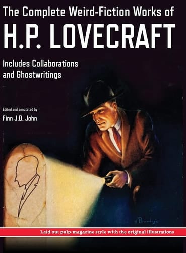 The Complete Weird-Fiction Works of H.P. Lovecraft Includes Collaborations and Ghostwritings; With Original Pulp-Magazine Art