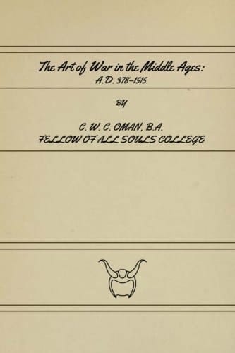 The Art of War in the Middle Ages A. D. 378-1515