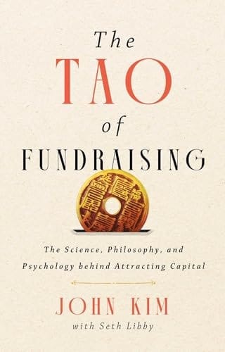 The Tao of Fundraising The Science, Philosophy, and Psychology Behind Attracting Capital