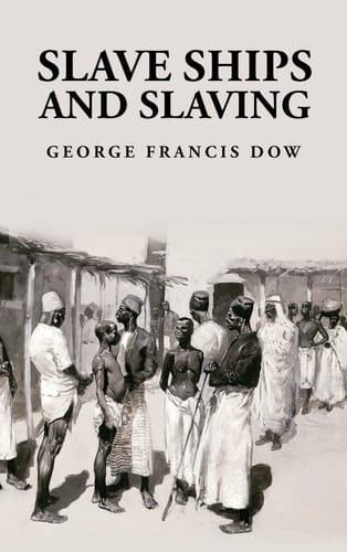 Slave Ships and Slaving George Francis Dow