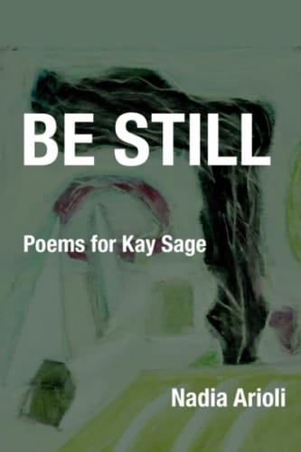 Be Still Poems for Kay Sage