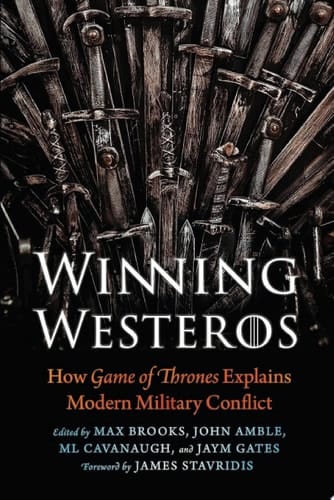 Winning Westeros How Game of Thrones Explains Modern Military Conflict