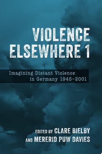 Violence Elsewhere 1 Imagining Distant Violence in Germany 1945-2001