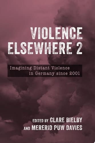 Violence Elsewhere 2 Imagining Distant Violence in Germany Since 2001
