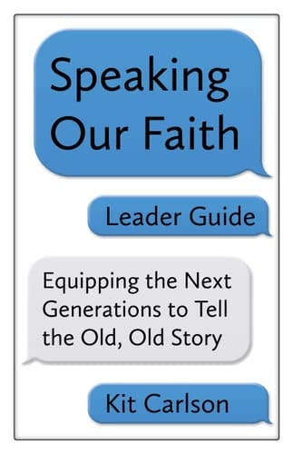 Speaking Our Faith Leader Guide Equipping the Next Generations to Tell the Old, Old Story