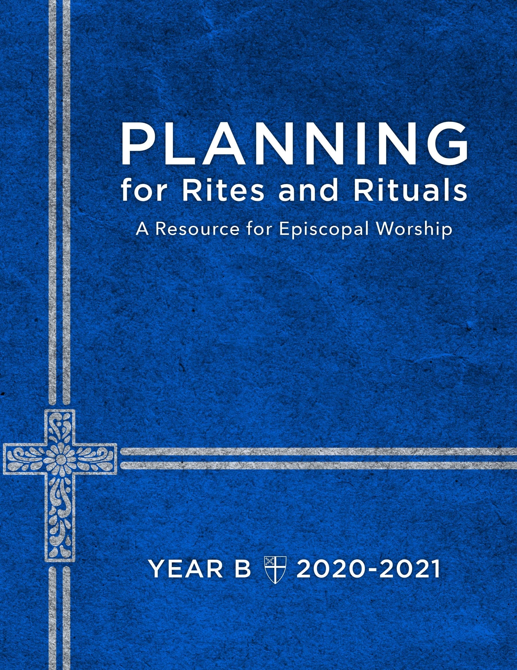 Planning for Rites and Rituals A Resource for Episcopal Worship: Year B, 2020-2021