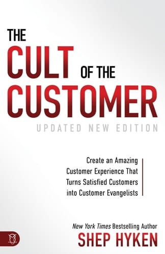 The Cult of the Customer Create an Amazing Customer Experience That Turns Satisfied Customers Into Customer Evangelists