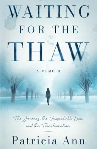 Waiting for the Thaw: The Journey, the Unspeakable Loss, and the Transformation