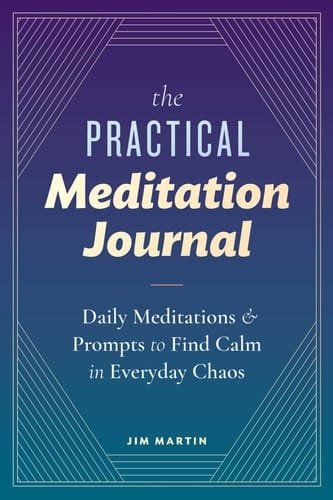 The Practical Meditation Journal Daily Meditations and Prompts to Find Calm in Everyday Chaos