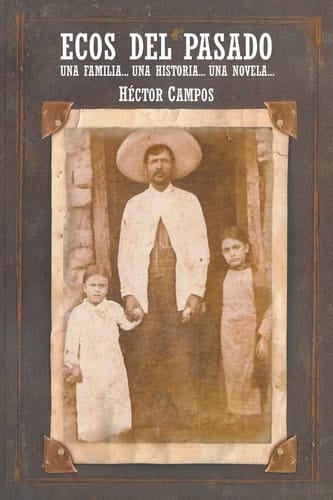 Ecos del Pasado Una Familia... Una Historia...Una Novela...