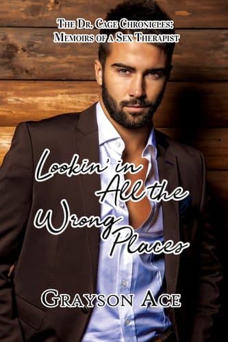 Lookin in All the Wrong Places : The Dr. Cage Chronicles: Memoirs of a Sex Therapist