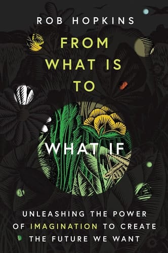 From What Is to What If Unleashing the Power of Imagination to Create the Future We Want