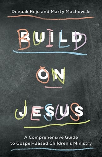 Build on Jesus A Comprehensive Guide to Gospel-Based Children's Ministry