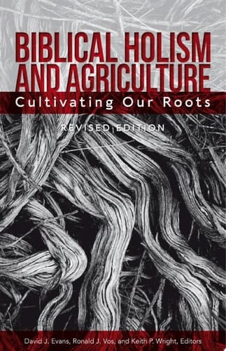 Biblical Holism and Agriculture (Revised Edition)