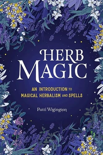 Herb Magic An Introduction to Magical Herbalism and Spells